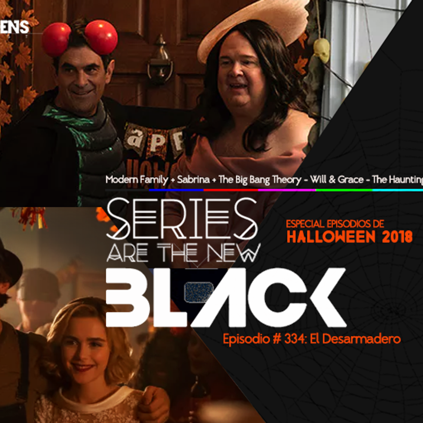 S3 Ep34: Series Are The New Black #334: 'El Desarmadero: Especial Episodios De Halloween 2018: Modern Family + Sabrina + The Big Bang Theory + Will & Grace + The Haunting Of Hill House' episode artwork