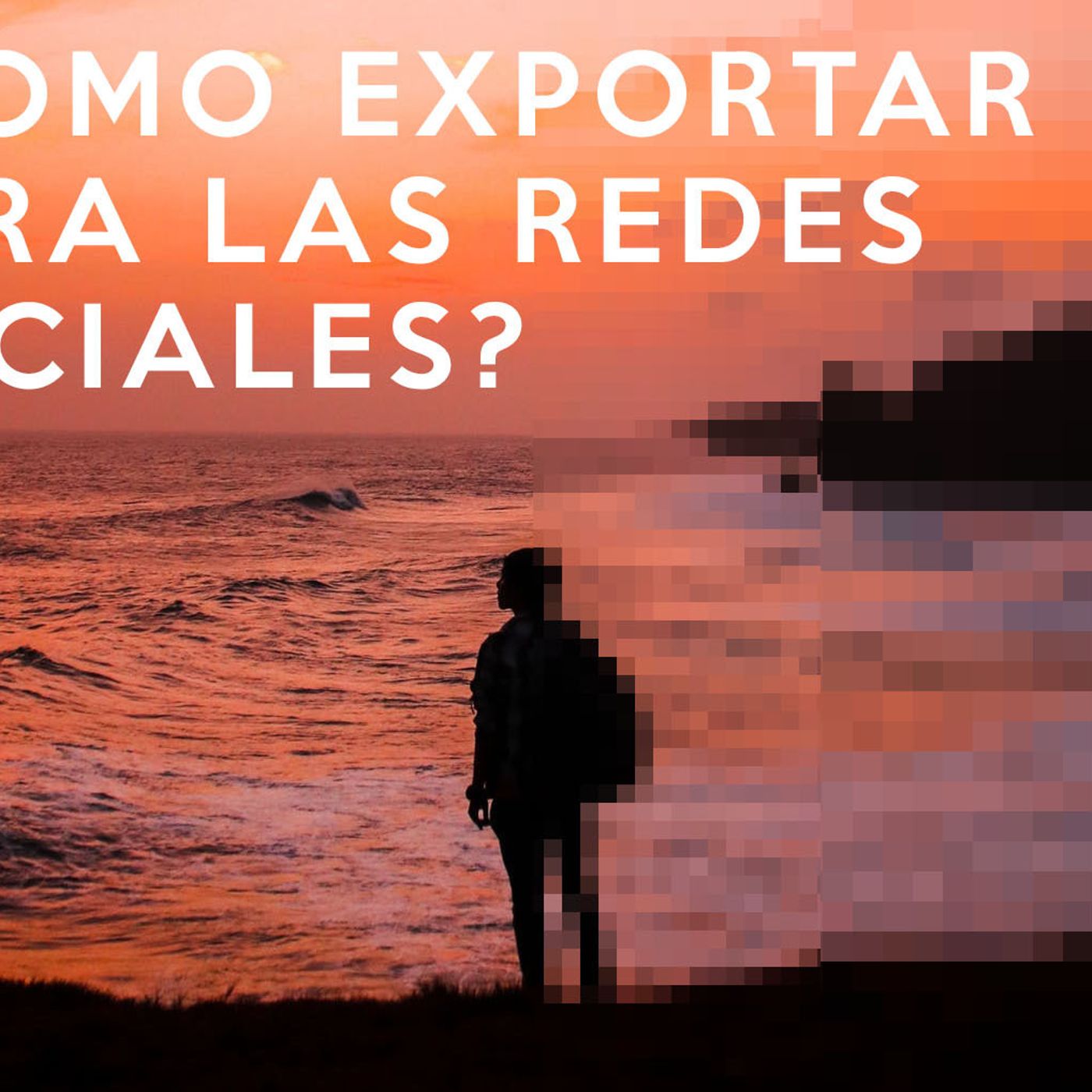 S1 Ep34: ¿Como exportar tus fotos para las redes sociales?