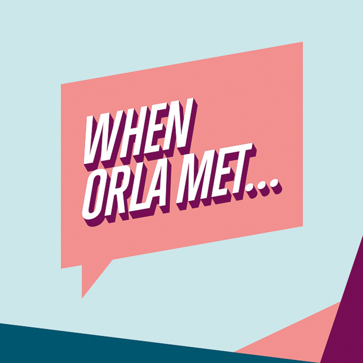 S1 Ep1: Welcome to When Orla Met...