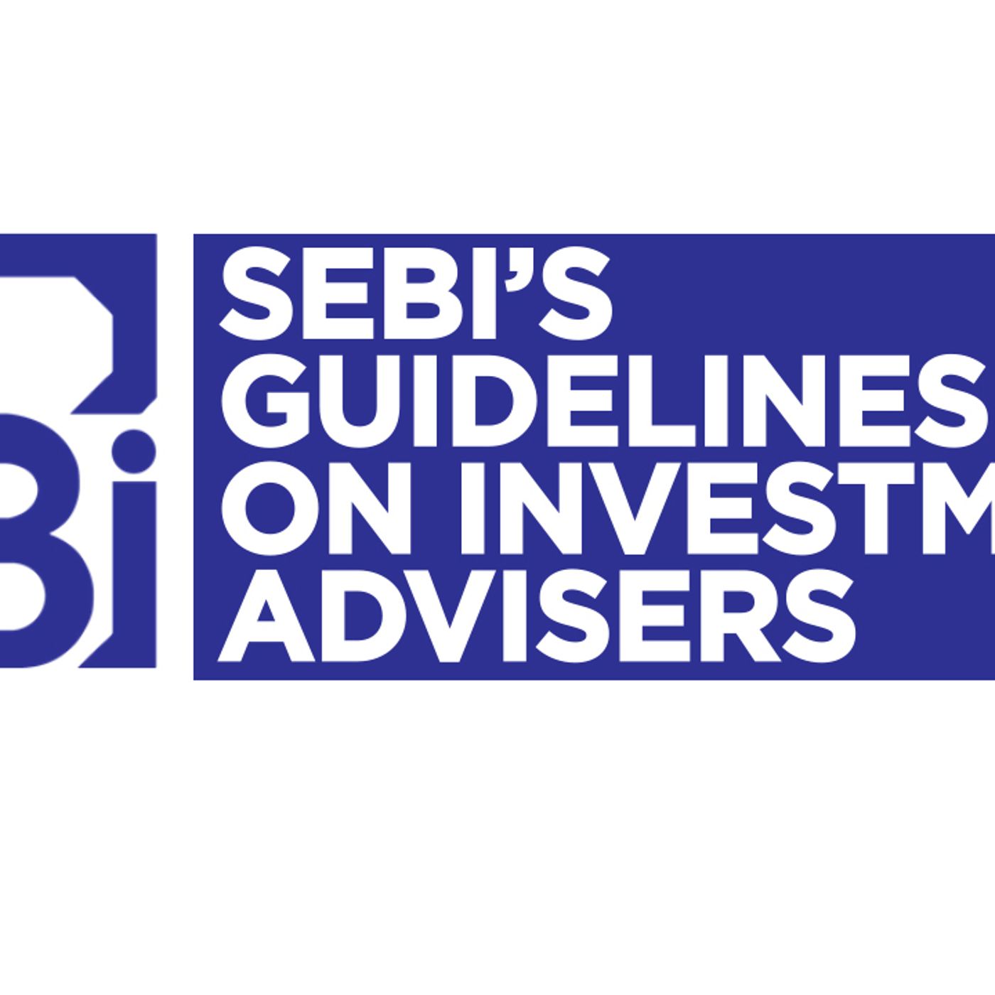 108: Sebi tweaks guidelines for investment advisers