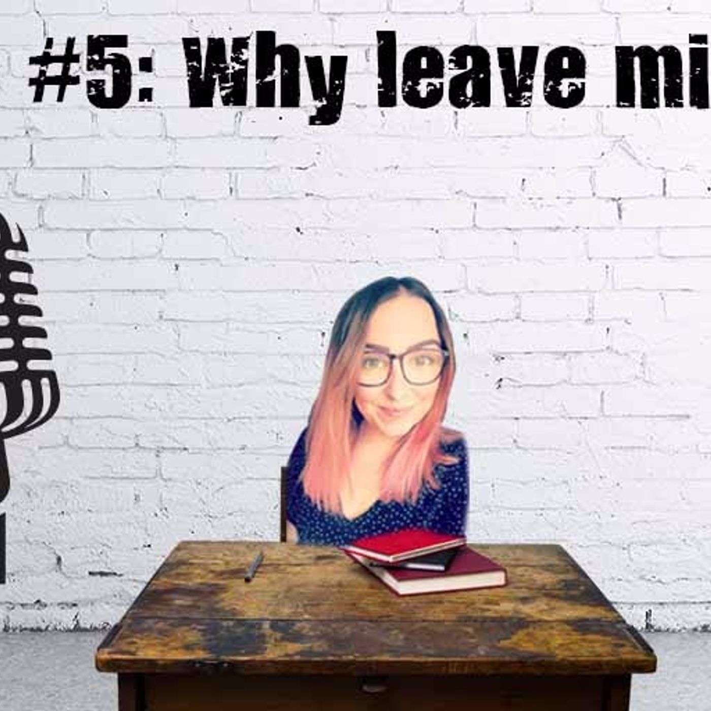 S1 Ep5: Why Leave Mid-Year?