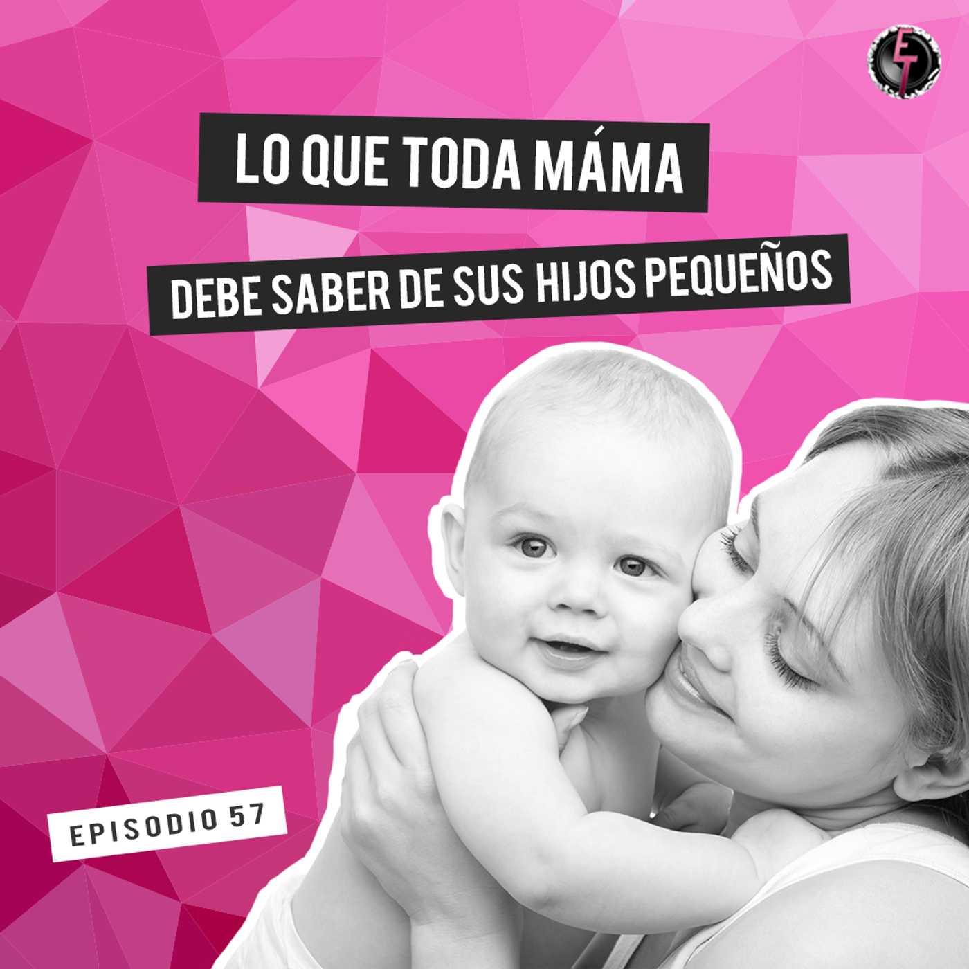 S1 Ep57: Lo que toda mamá debe saber de sus hijos pequeños episode artwork