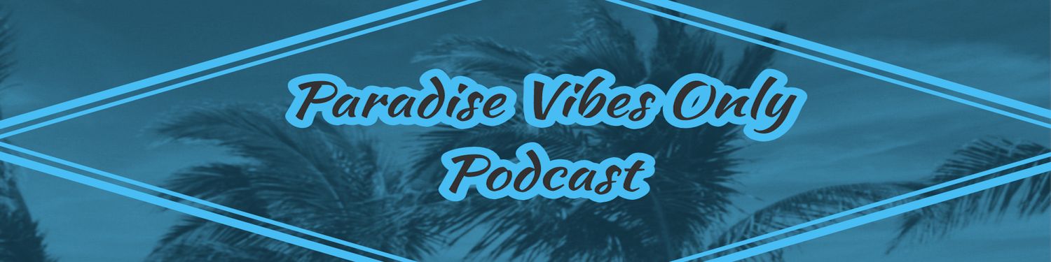 Paradise Vibes Only Podcast