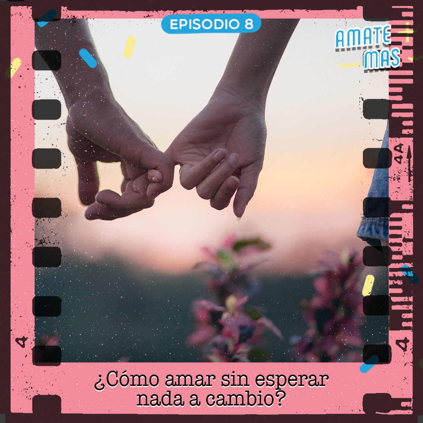 8: ¿Cómo amar sin esperar nada a cambio?