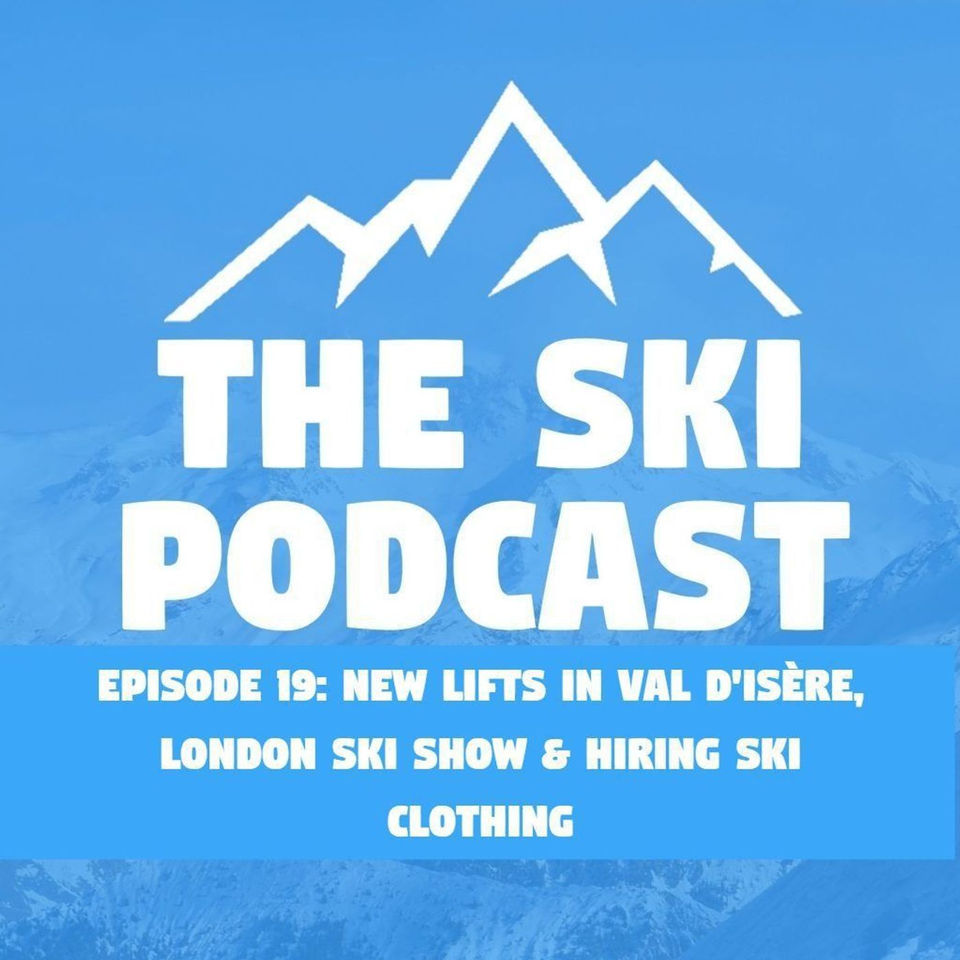 19: New Lifts in Val d'Isère, London Ski Show & Hiring Ski Clothing