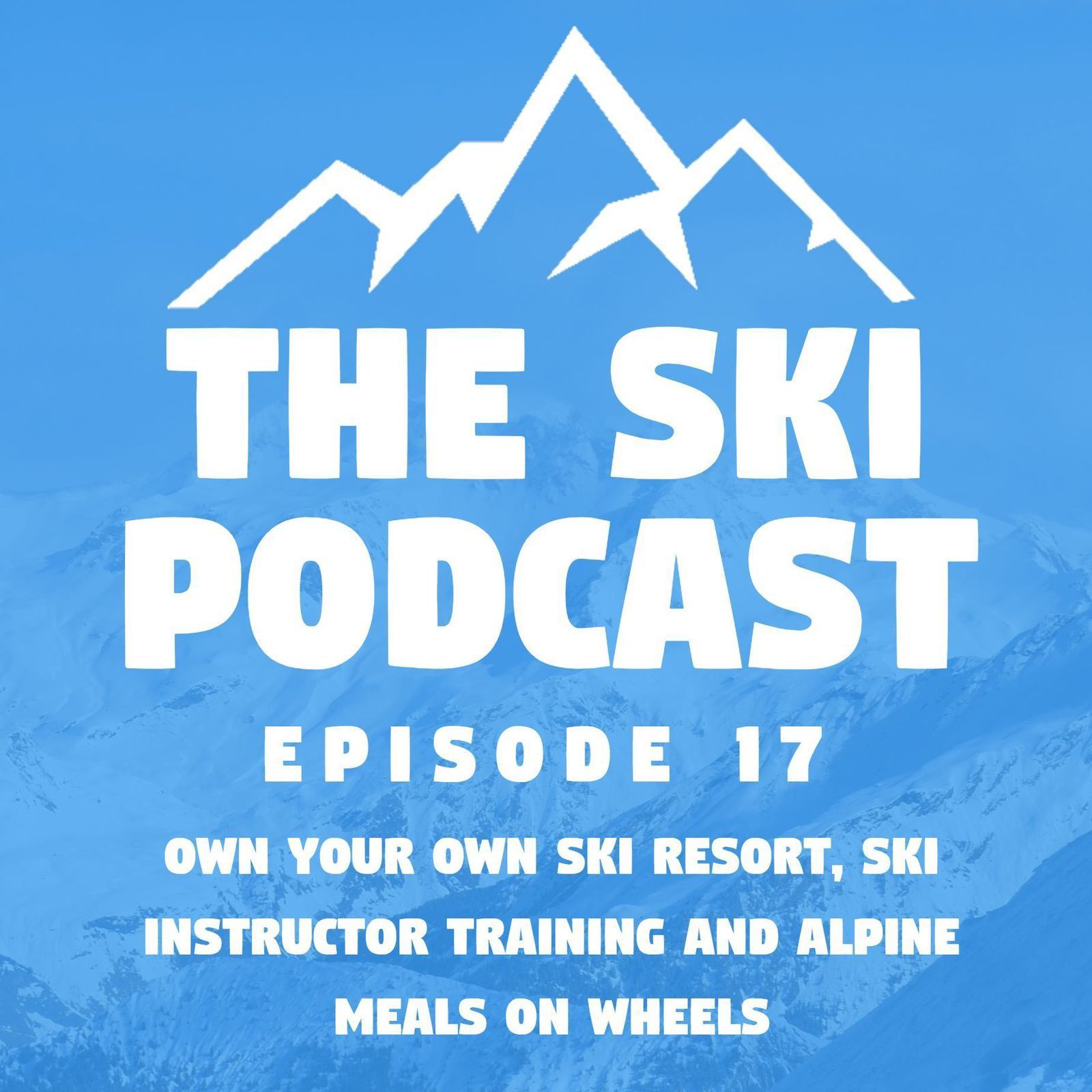 17: Own Your Own Ski Resort, Ski Instructor Training and Alpine Meals on Wheels