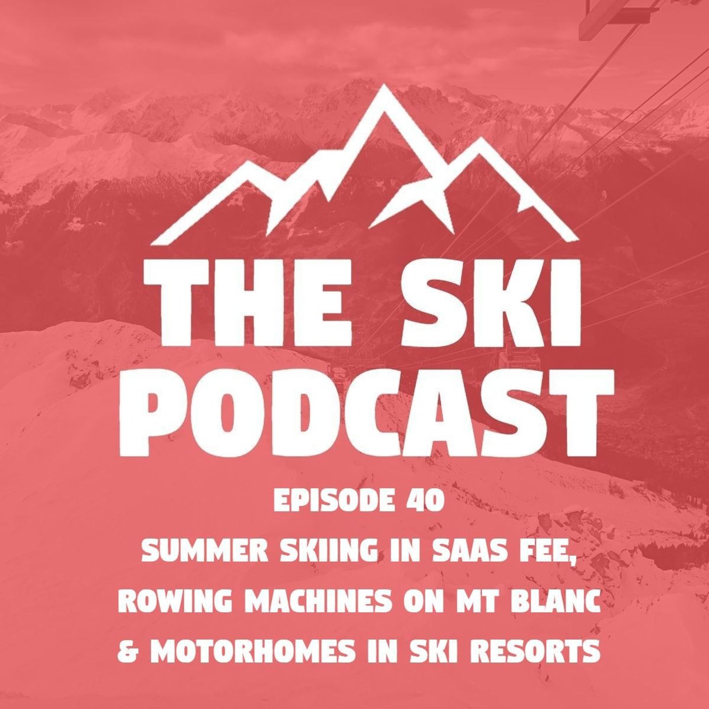 40: Summer skiing in Saas Fee, rowing machines on Mt Blanc & motorhomes in ski resorts