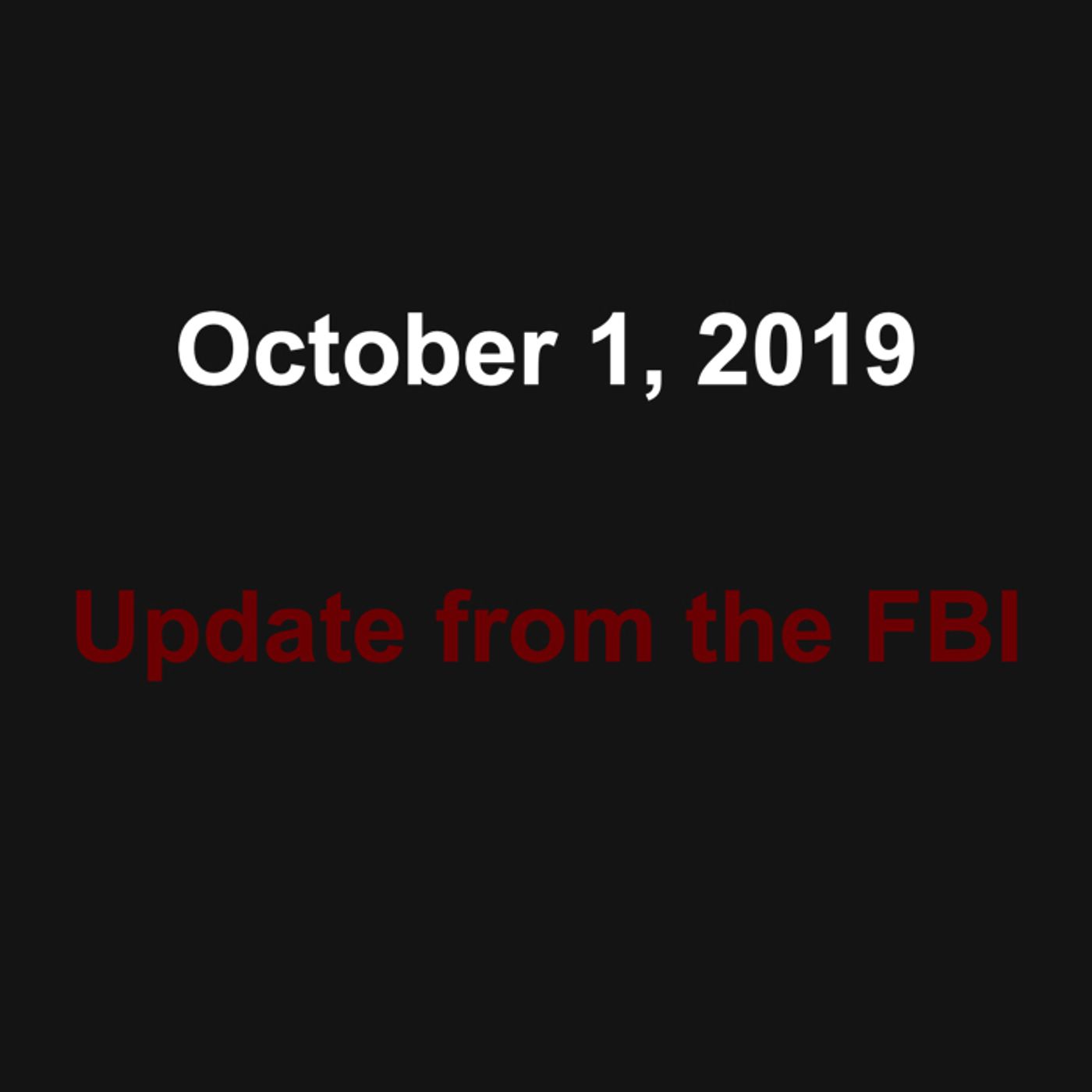 34: October 1st, 2019 Update from the FBI