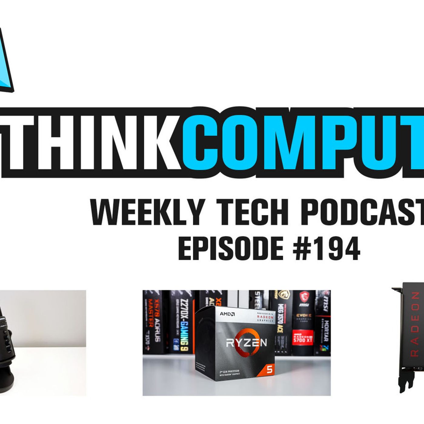 ThinkComputers Podcast #194 - AMD Ryzen 5 3400G, Unique Microphone, RX 5500, Intel Element & More! episode artwork