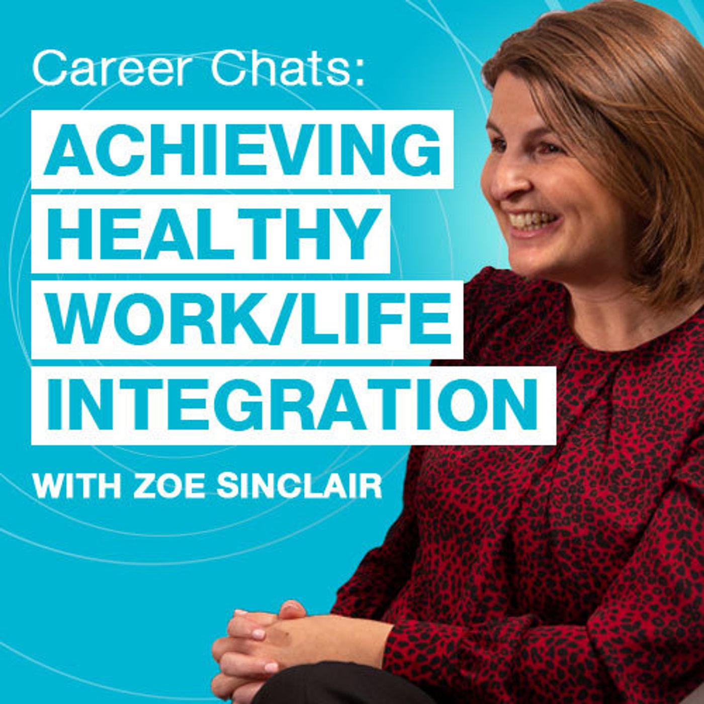S2 Ep2: Zoe Sinclair: How achieving healthy work/life integration is the key to career success thumbnail
