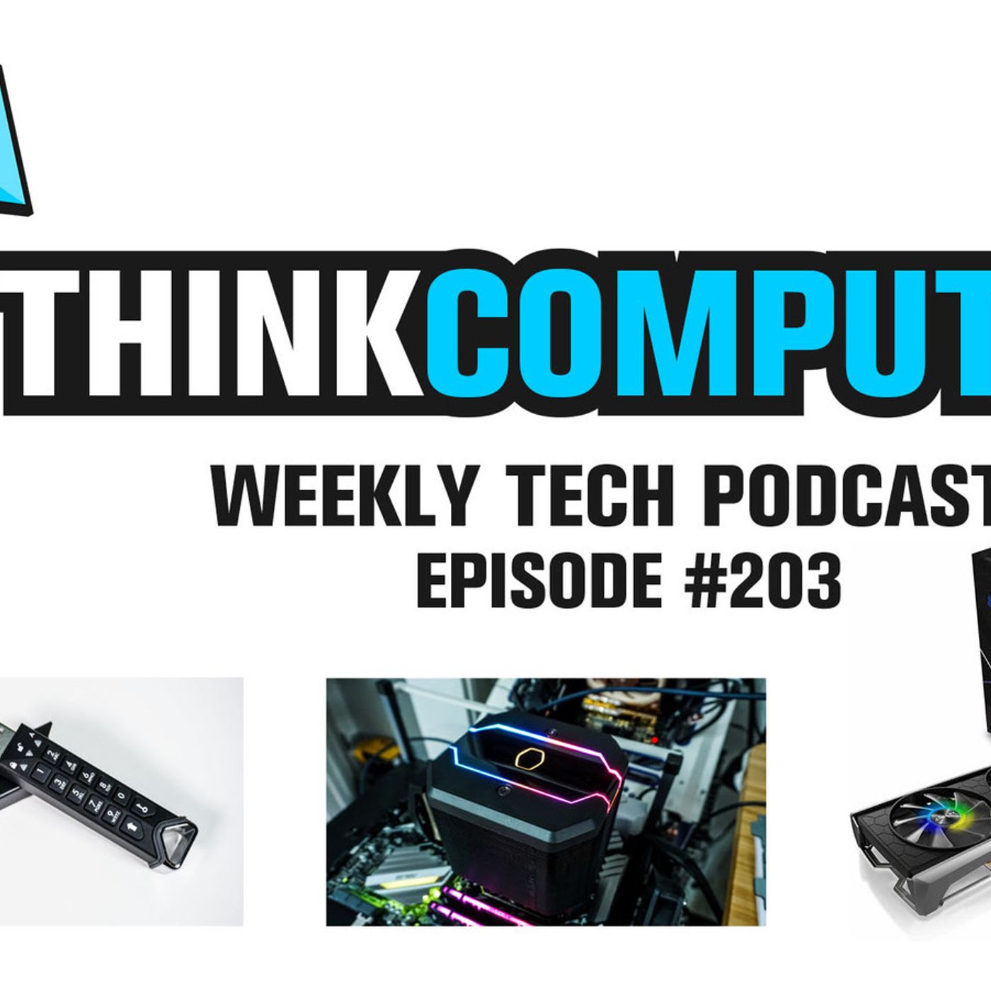 ThinkComputers Podcast #203 - Encrypted Flash Drive, RX 5700 XT's, Intel Comet Lake & More! episode artwork