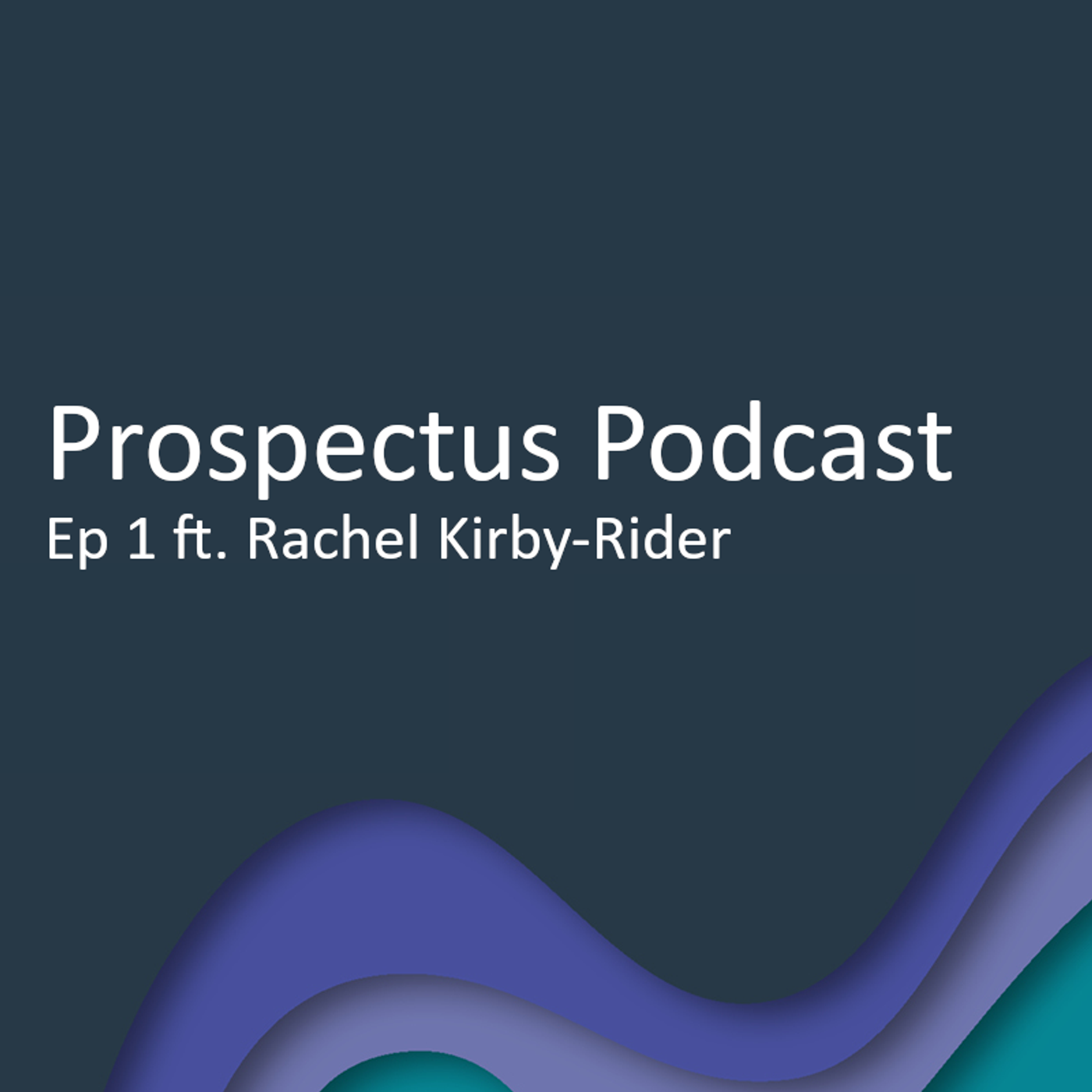 1: Prospectus Podcast - Ep.1 with Rachel Kirby-Rider episode artwork