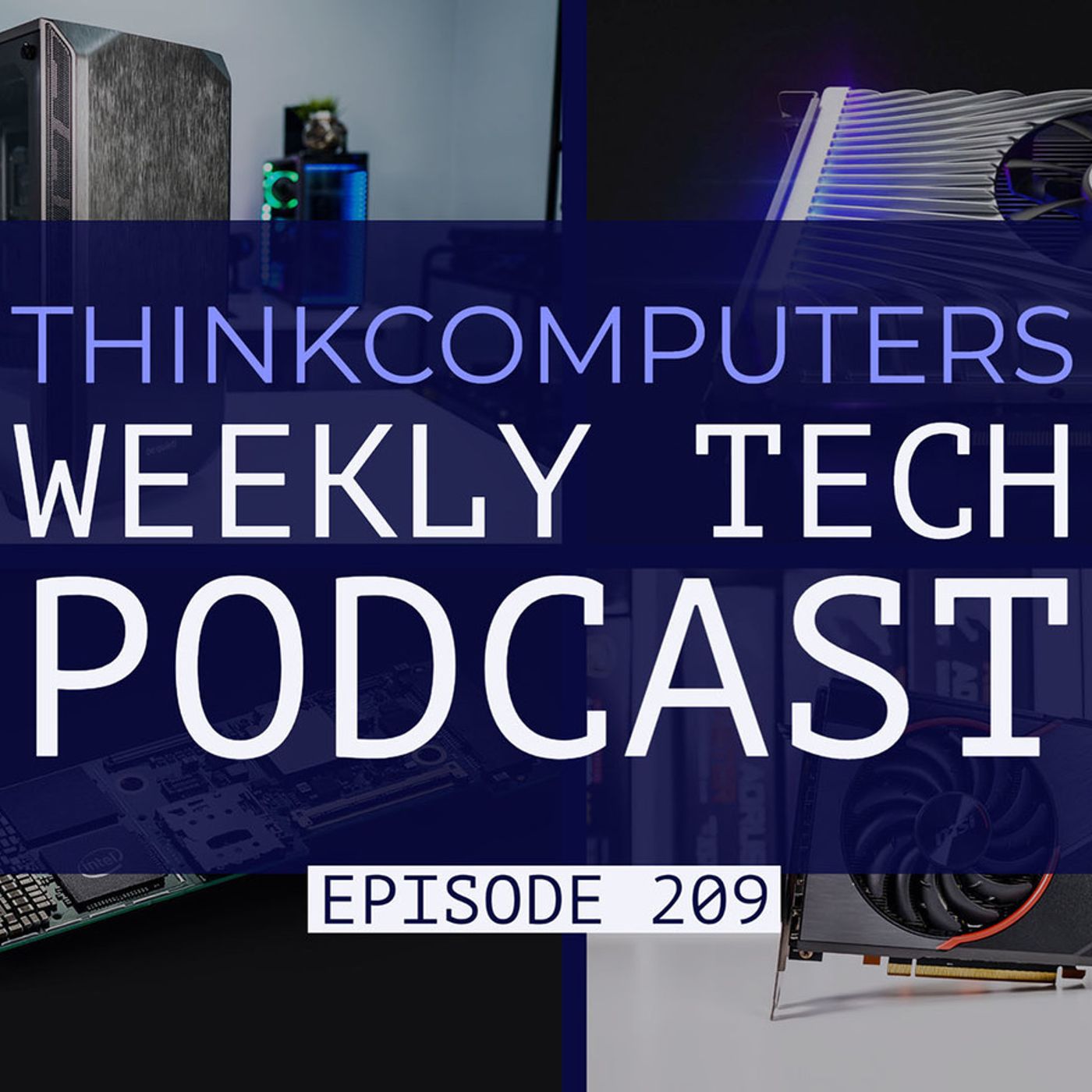 ThinkComputers Podcast #209 - Intel Xe Leaks, AMD-powered Macbooks, Intel Lakefield & More! episode artwork
