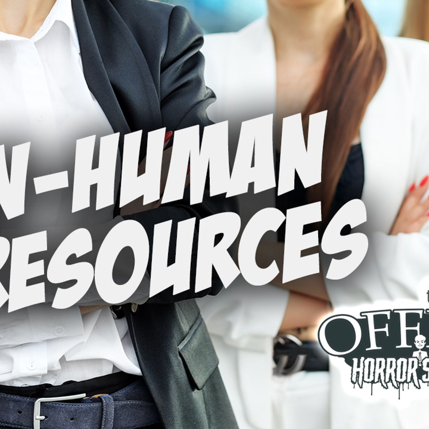 45: In-Human Resources | HR Nightmares