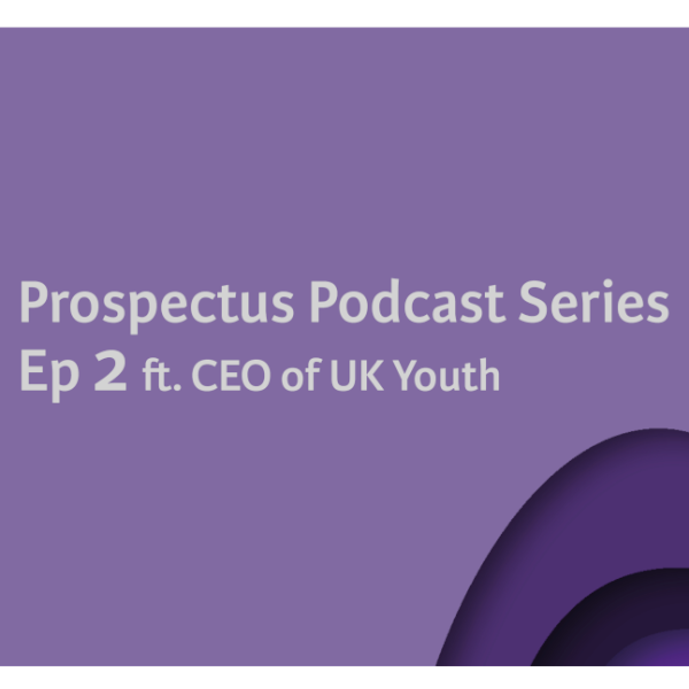 3: Prospectus Podcast - Ep.2 with CEO of UK Youth episode artwork