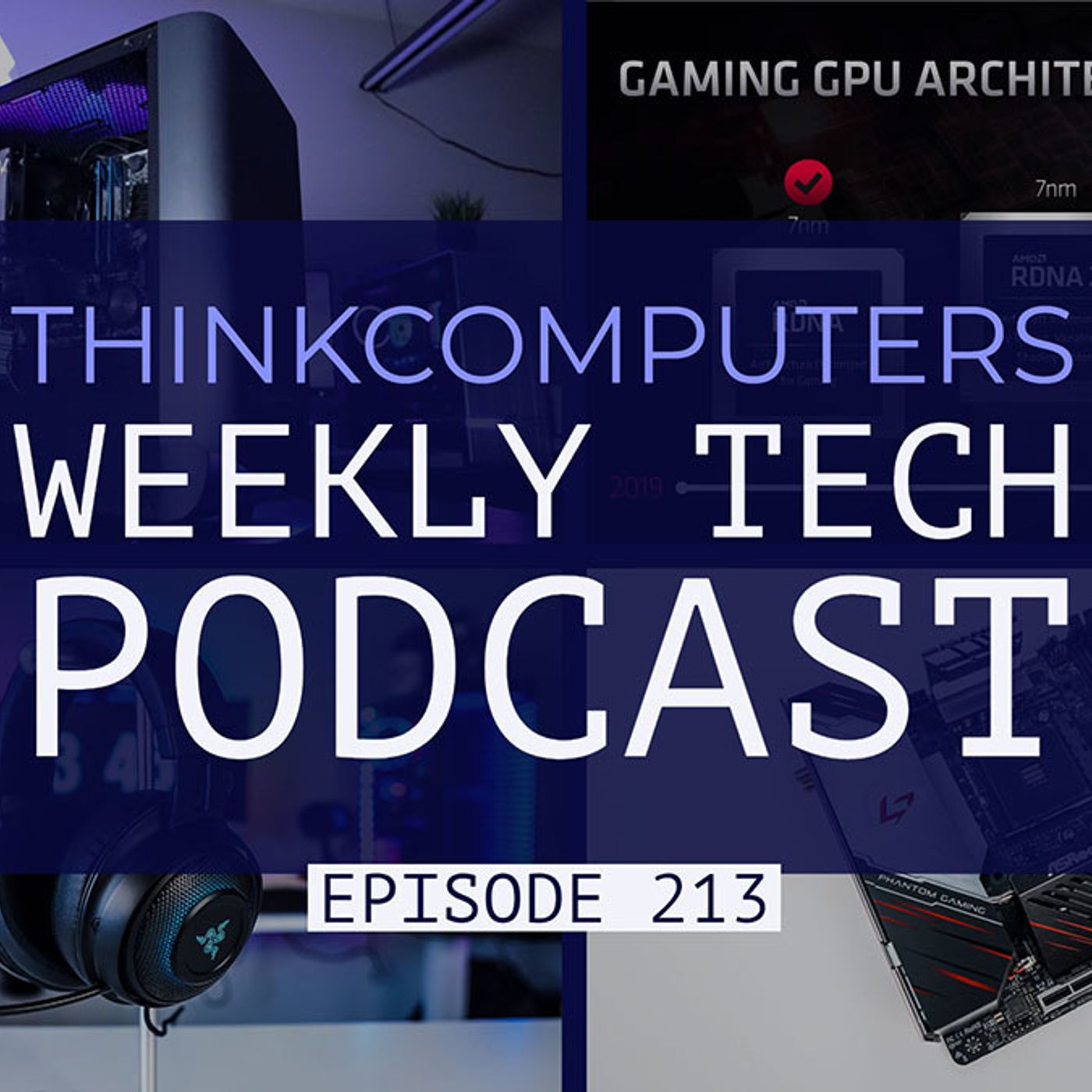 ThinkComputers Podcast #213 - Mini-ITX Ryzen Board, AMD RDNA2, Comet Lake Delayed & More! episode artwork