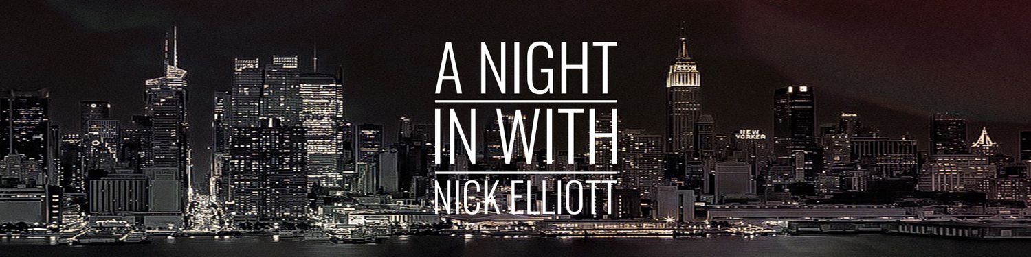 A Night In with Nick Elliott...
