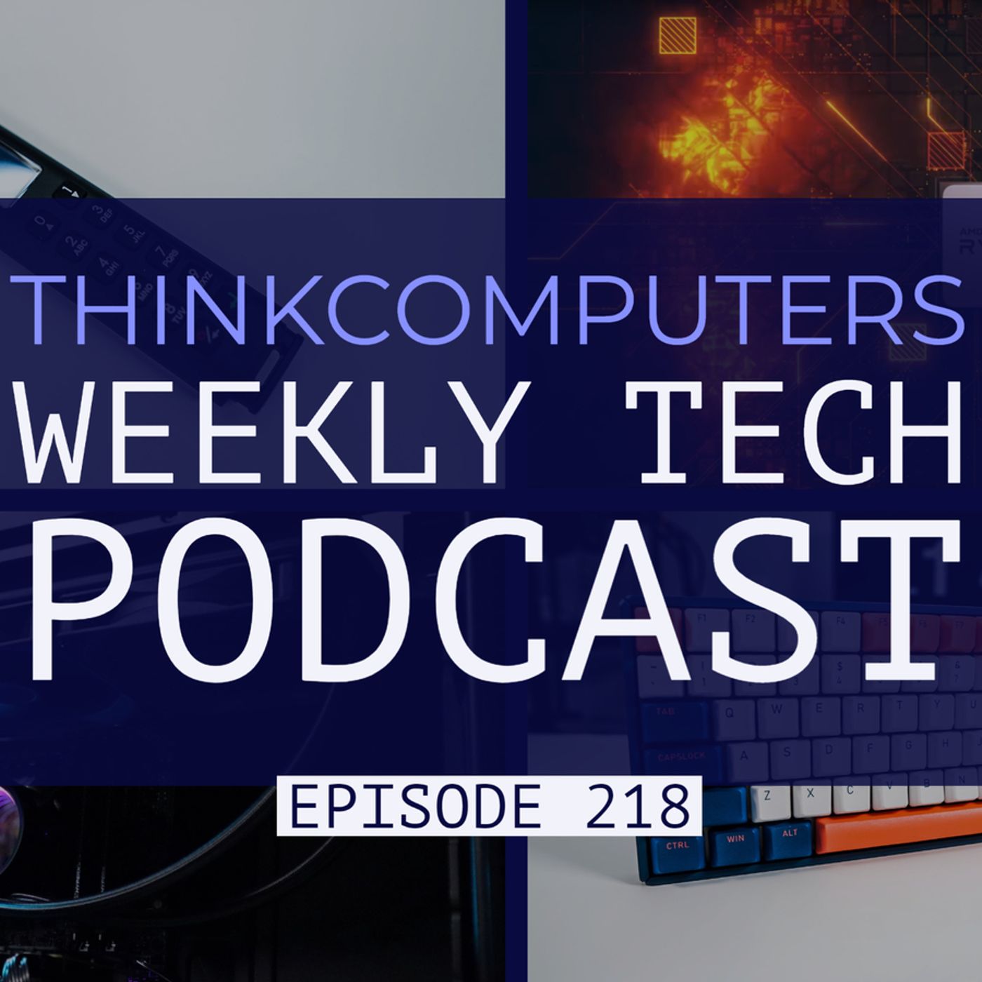 ThinkComputers Podcast #218 - iQunix F96 Keyboard, 4th Gen Ryzen, Comet Lake-S Runs Hot & More! episode artwork
