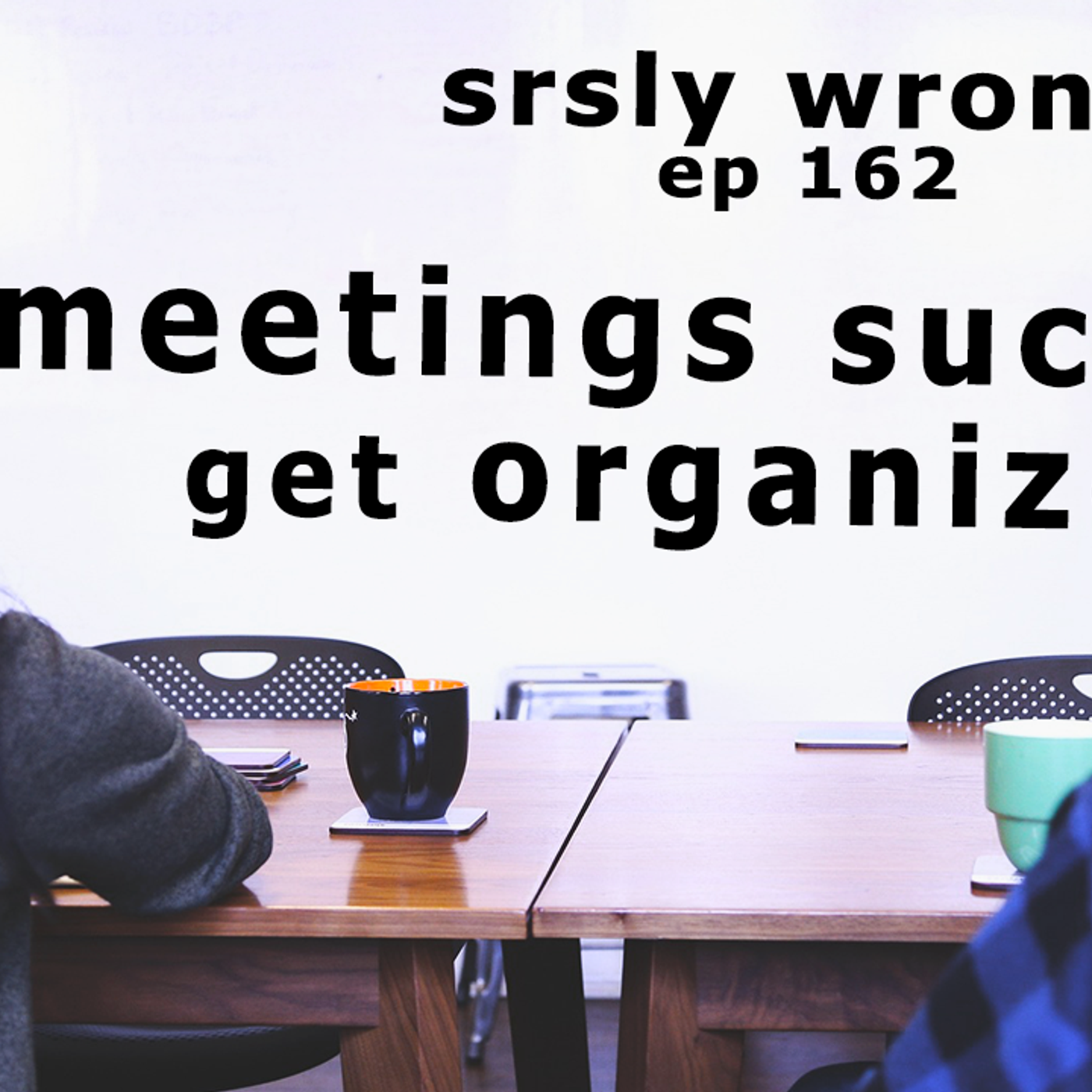 *UNLOCKED* 162 -meetings suck, get organized! (plus brand new bonus sketch w/ the Serfs) episode artwork