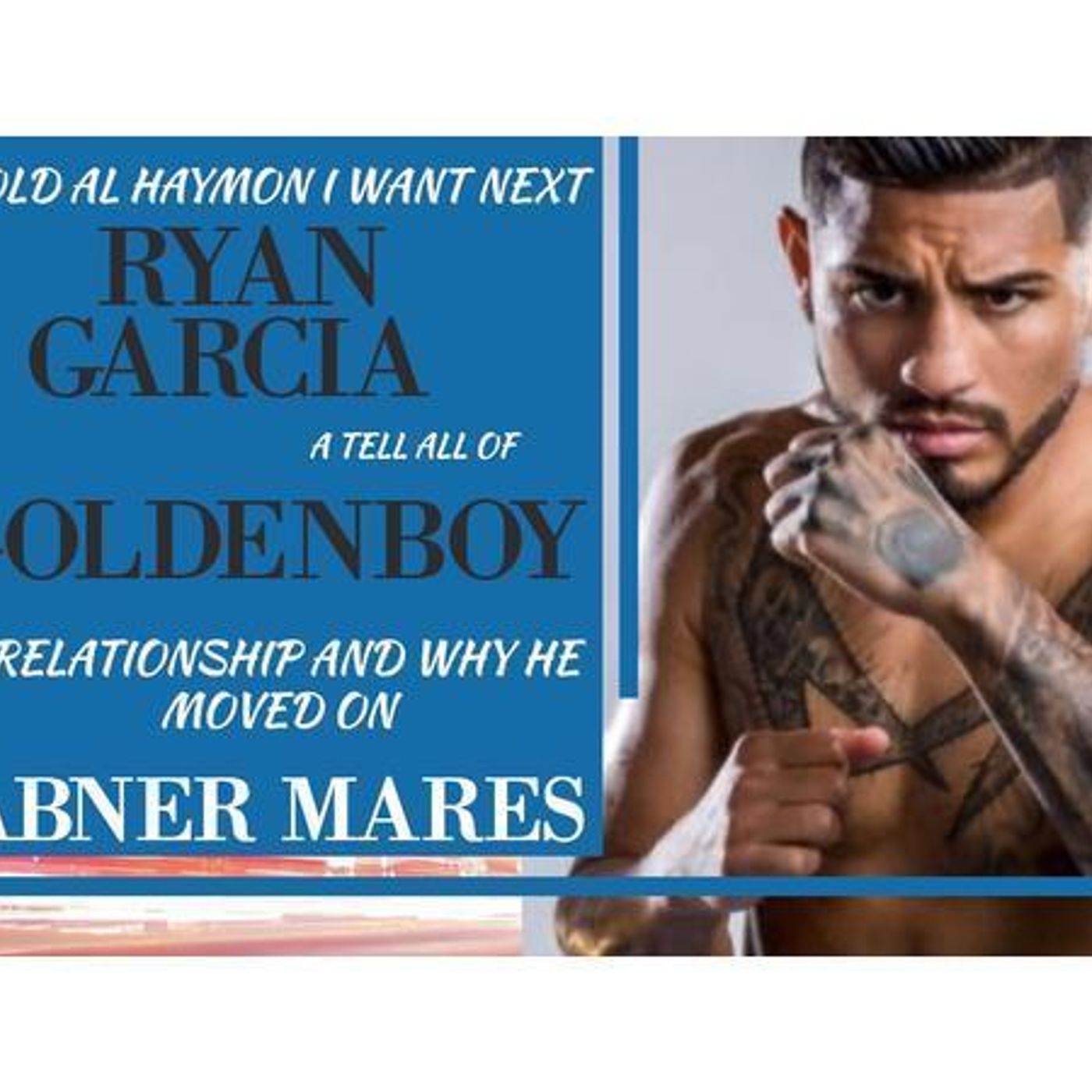S1 Ep593: LIITR - ABNER MARES "I told Al Haymon I want Ryan Garcia next !" episode artwork