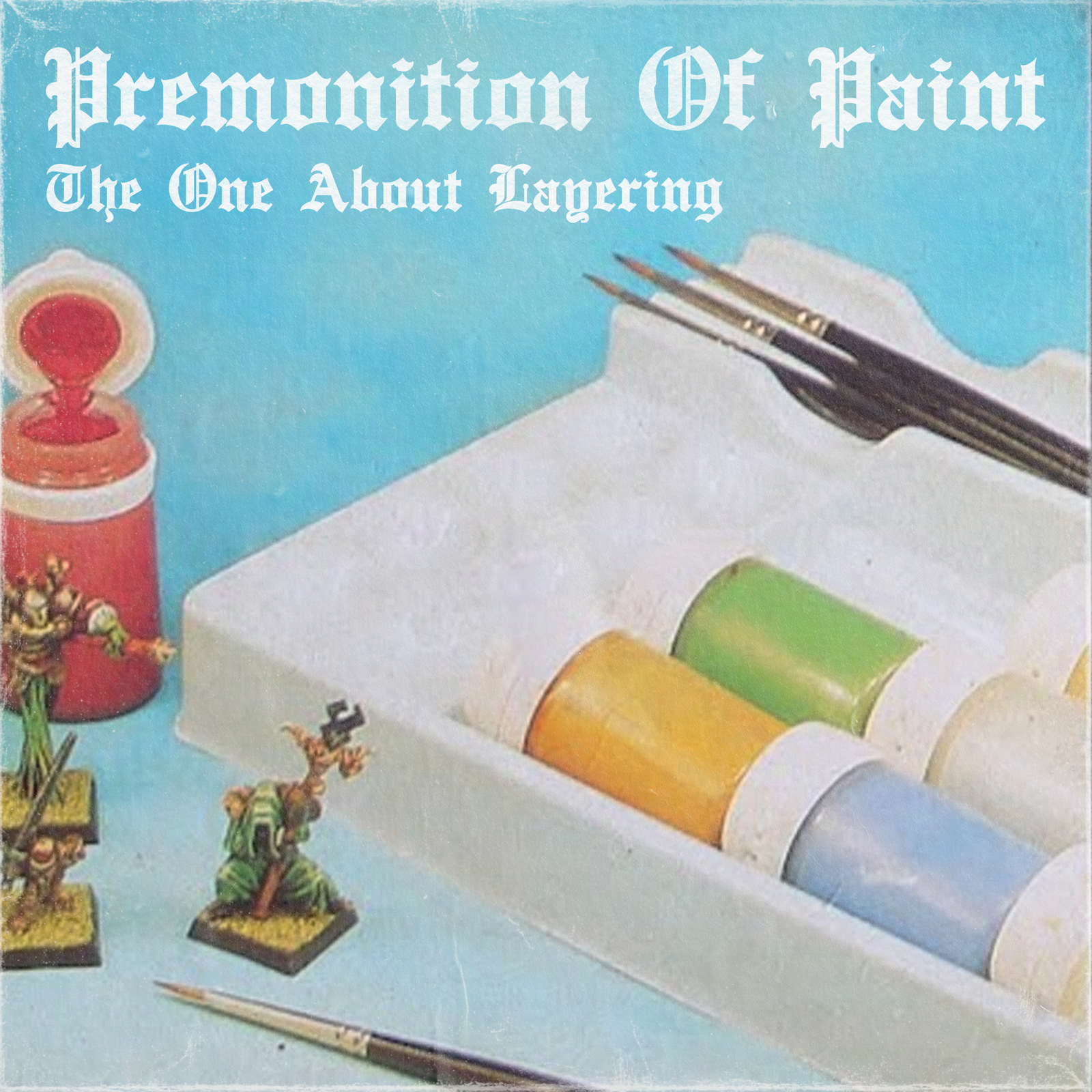 Premonition Of Paint: The One About Layering