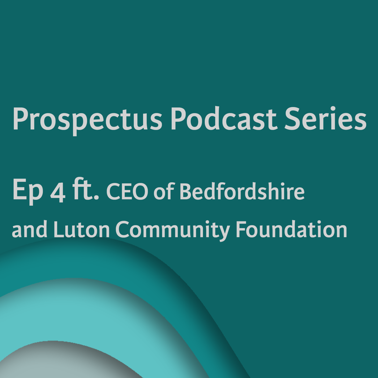 5: Prospectus Podcast - Ep 4 with CEO of Beds & Luton Community Foundation episode artwork