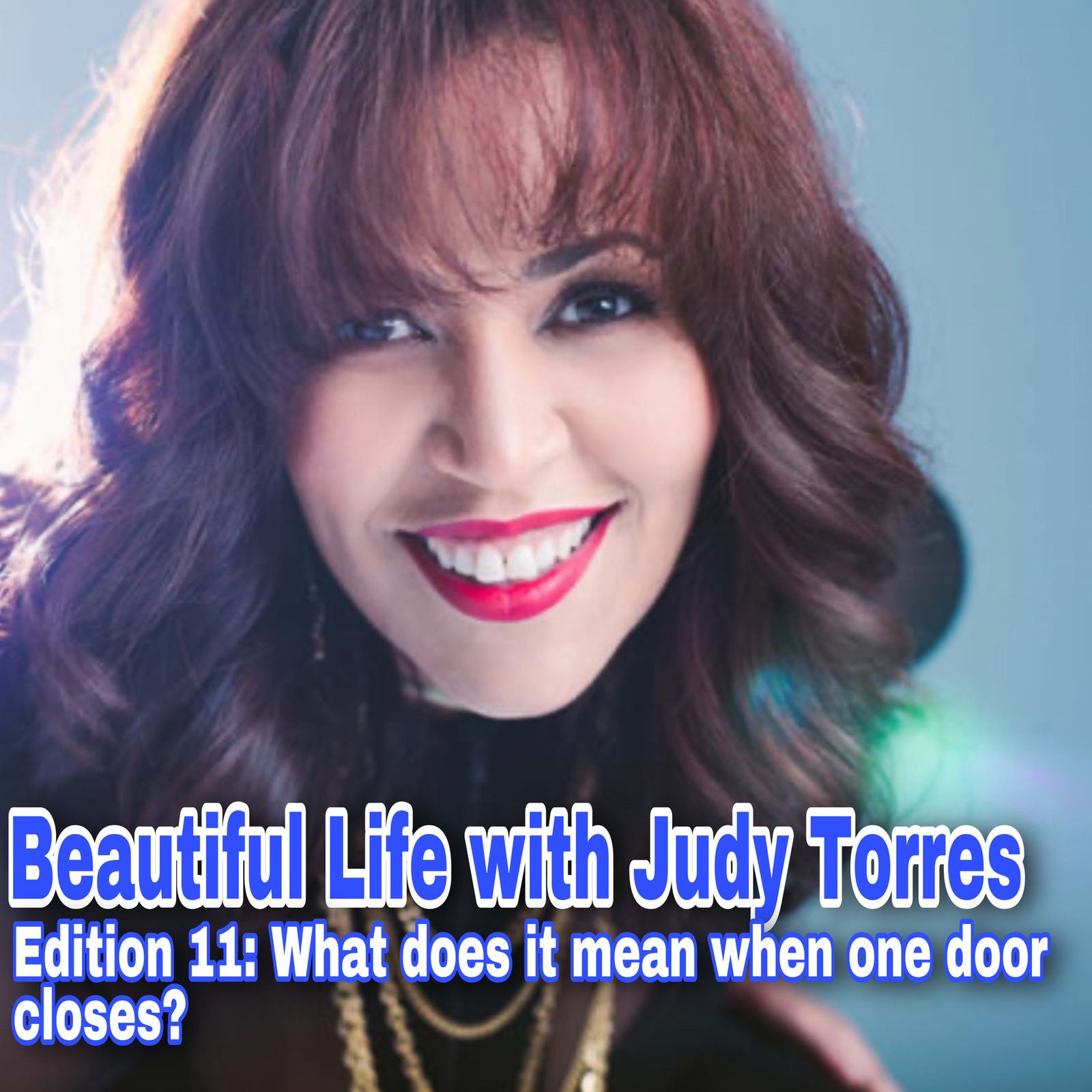 Beautiful Life with Judy Torres: Edition 11 - What does it really mean when one door closes?