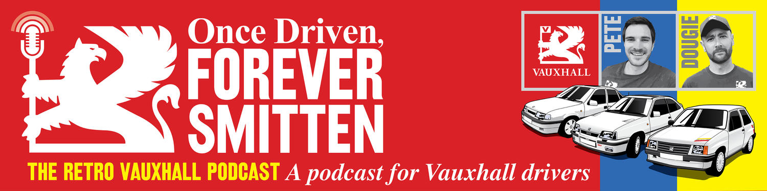 Once Driven, Forever Smitten the Vauxhall podcast