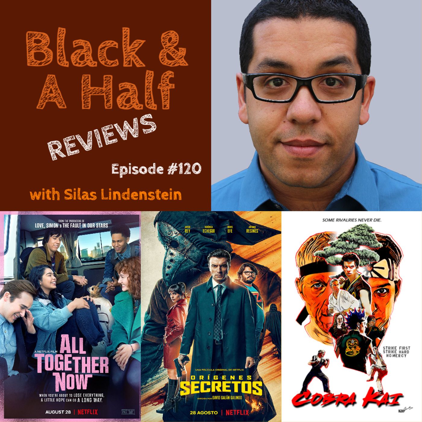 S4 Ep120: Episode #120 - Black & A Half Reviews - All Together Now - Unknown Origin - Cobra Kai episode artwork