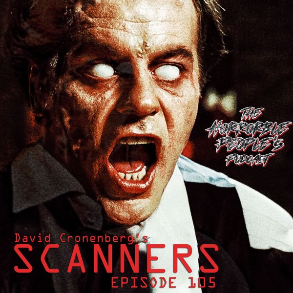 The Horrorble People's Podcast / Episode 105: Scanners (1981)