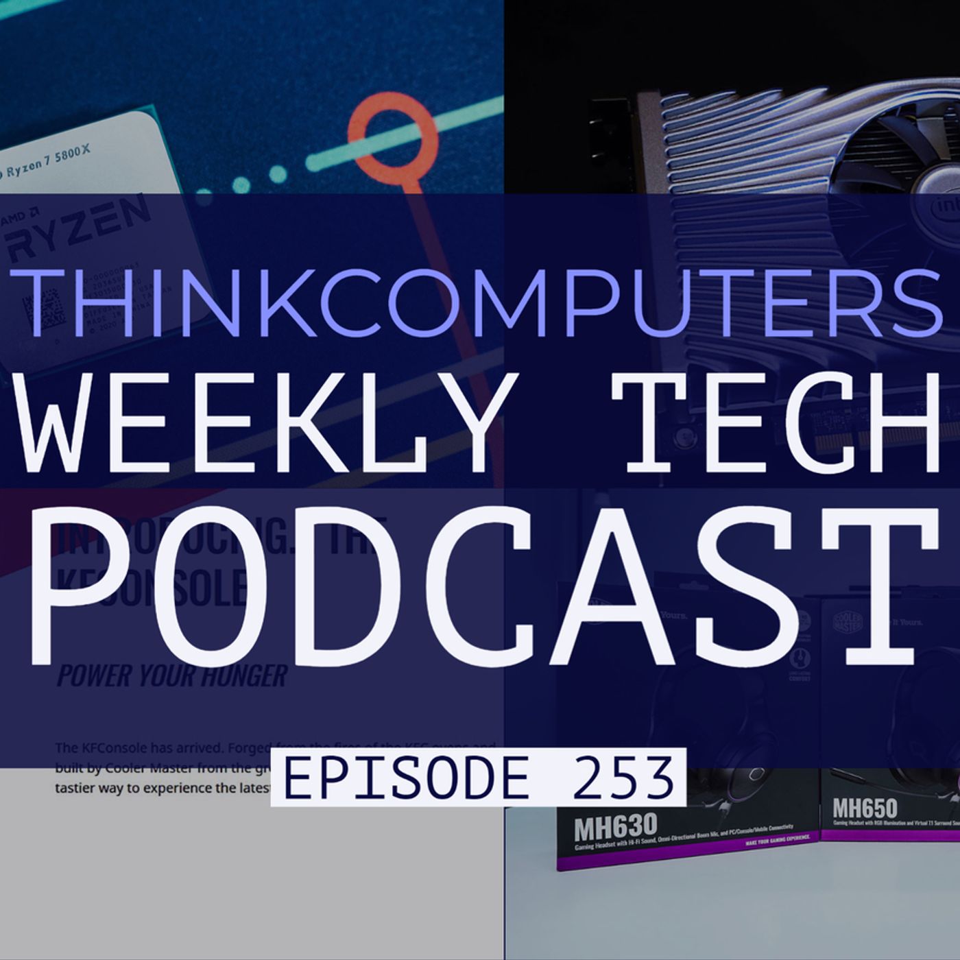 ThinkComputers Podcast #253 - Ryzen 7 5800X, Intel Xe Discrete GPU, KFC Console & More! episode artwork