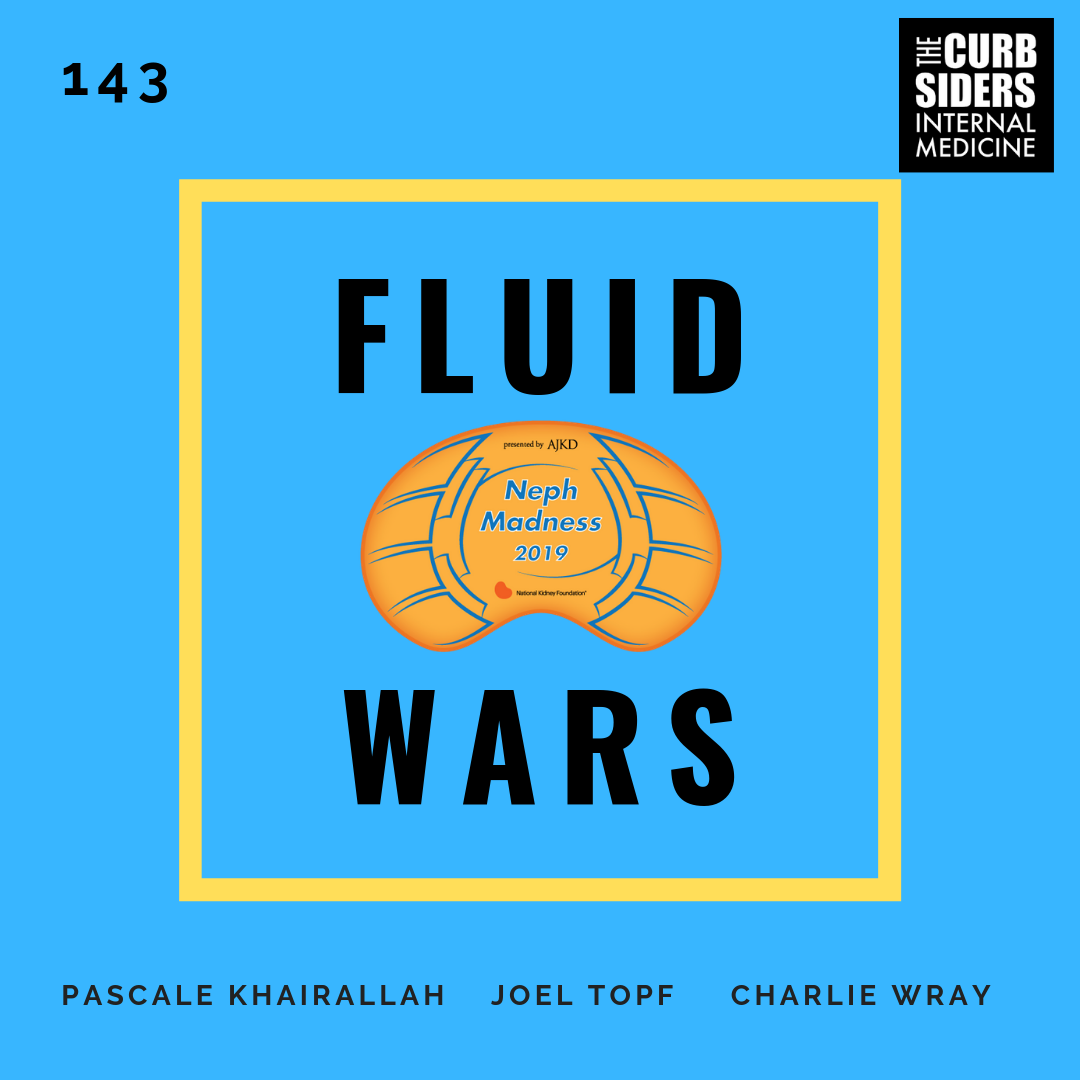 143 NephMadness Fluid Wars by The Curbsiders Internal Medicine