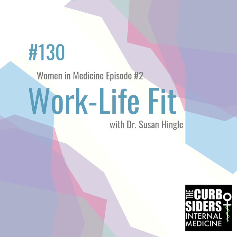 The Curbsiders Internal Medicine Podcast / 130 WorkLife Fit Women In