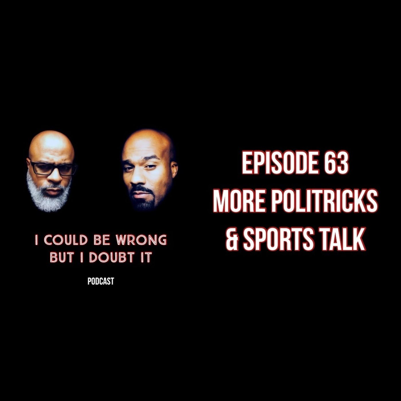 63: Politricks Continued & Sports Talk