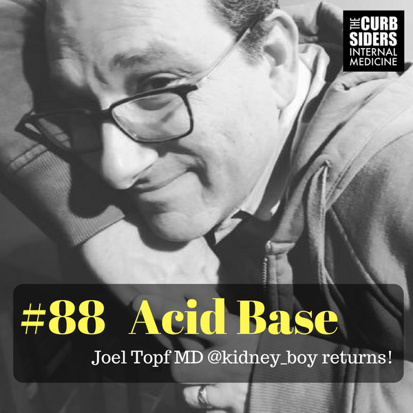 The Curbsiders Internal Medicine Podcast / #88 Acid base, boy