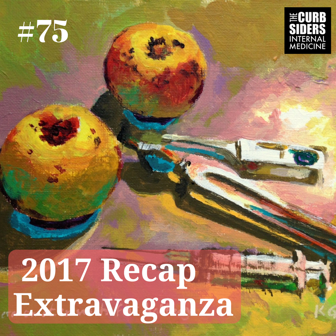 The Curbsiders Internal Medicine Podcast / 75 Recap, highlights, and clinical pearls