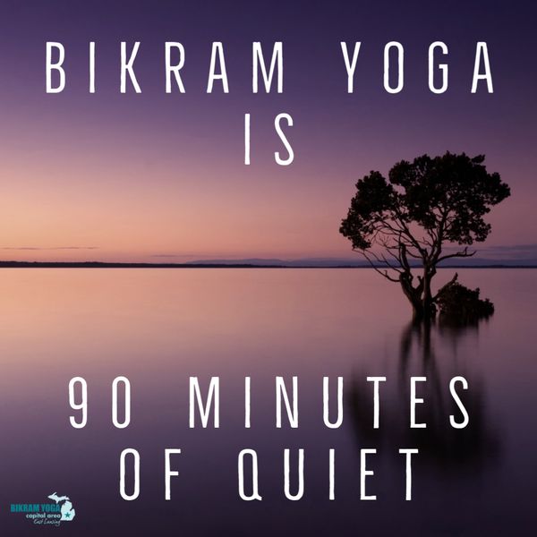 Bikram Yoga Online - Yoga is Medicine - Original Hot Yoga - East Lansing,  Michigan / Bikram Yoga is 90 Minutes of Quiet. Bikram Yoga is a Reality  Check.