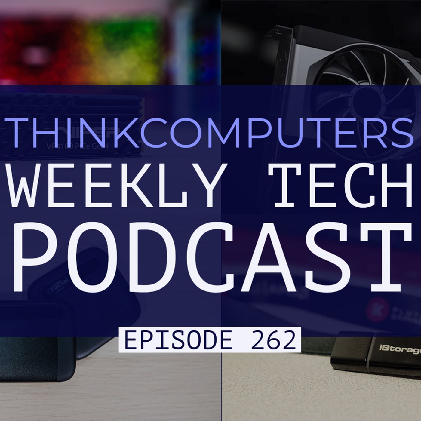 ThinkComputers Podcast #262 - RX 6700 XT Announcement, Storage Reviews, Rocket Lake-S & More!
