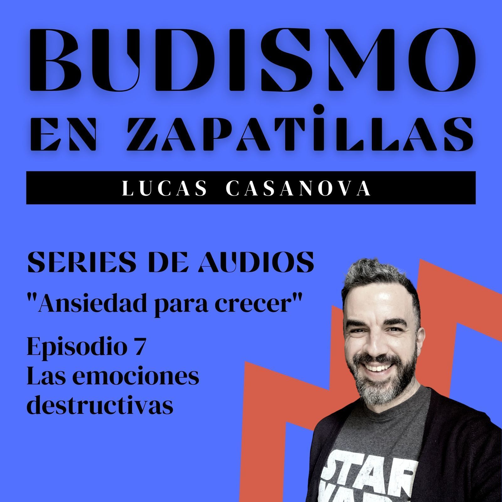 95: ANSIEDAD PARA CRECER - Episodio 7 - Las emociones destructivas