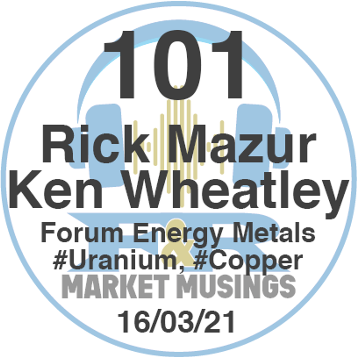 S2 Ep9: Podcast No.101 with Rick Mazur & Ken Wheatley from Forum Energy Metals