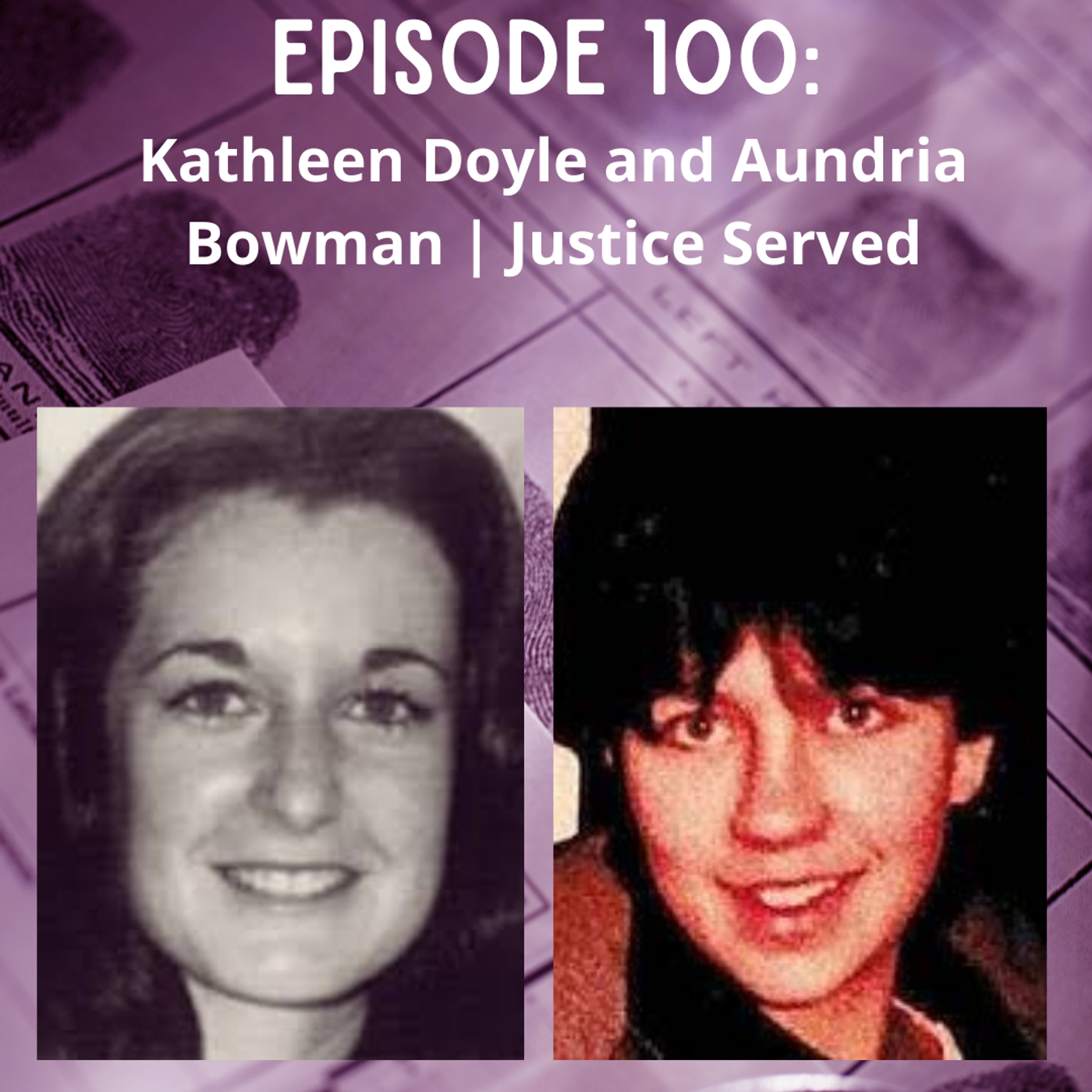 Episode 100: Kathleen Doyle and Aundria Bowman | Justice Served