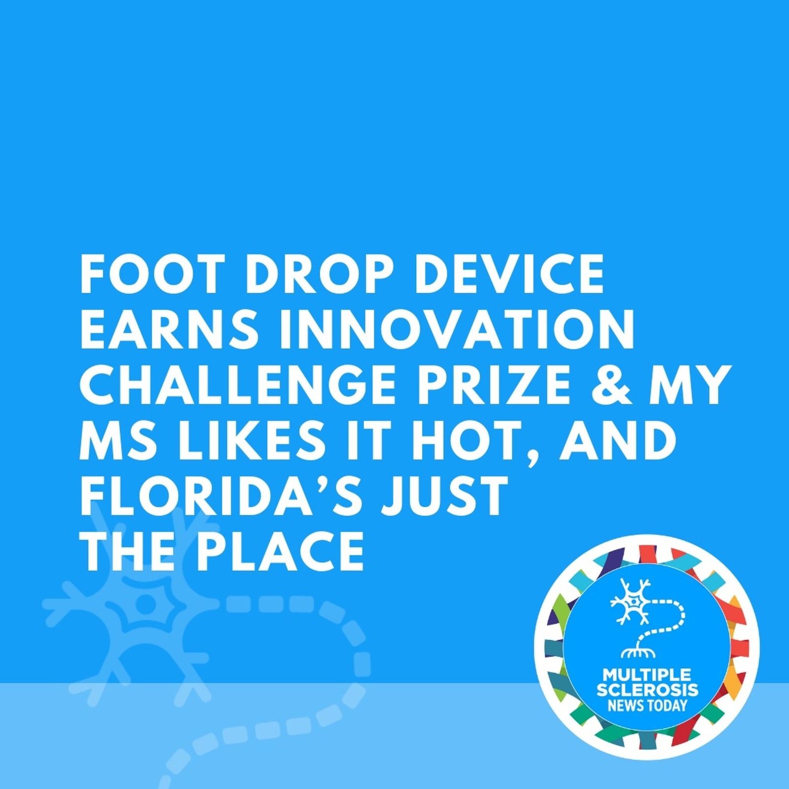 Foot Drop Device Earns Innovation Challenge Prize & My MS Likes It Hot, and Florida’s Just the Place episode artwork