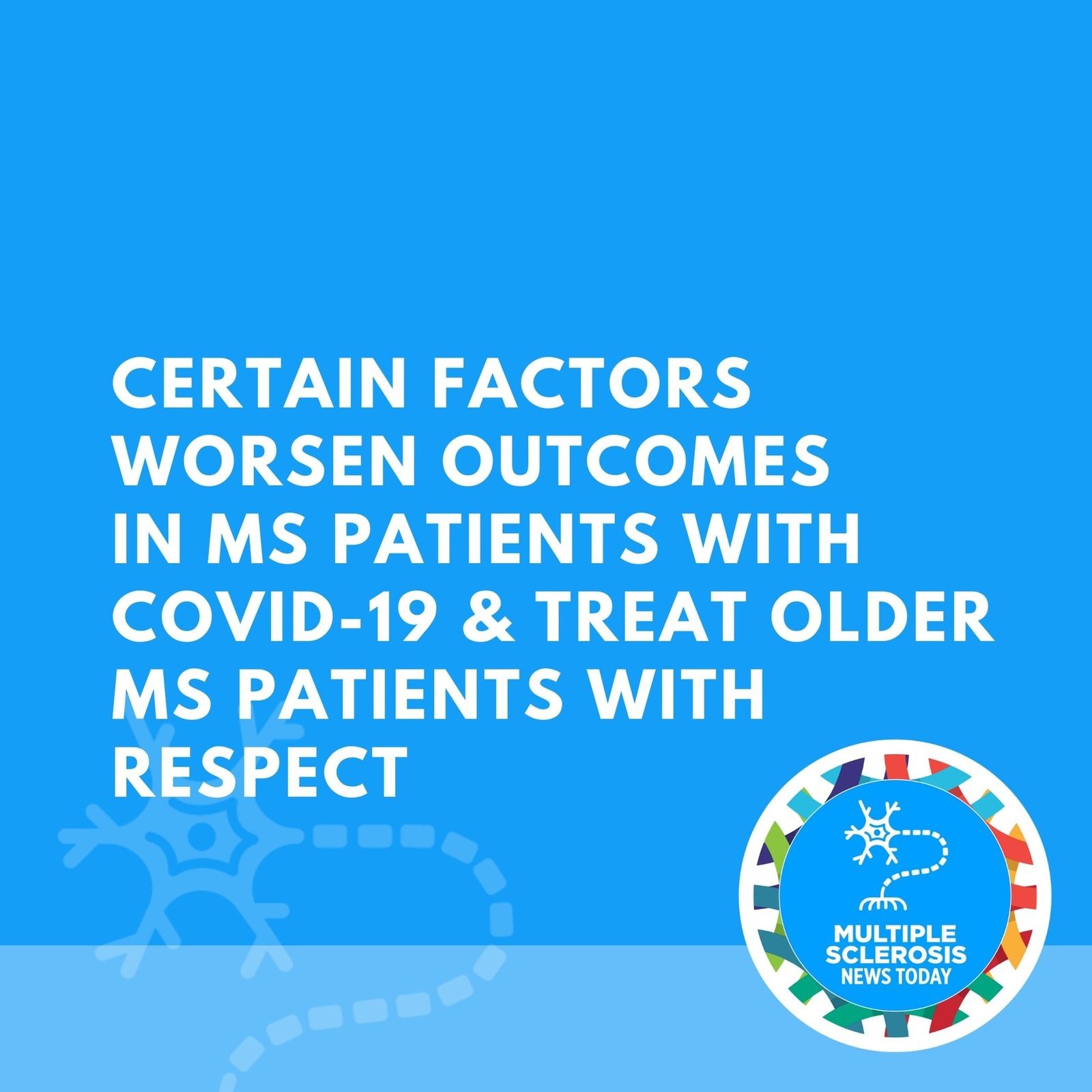 Certain Factors Worsen Outcomes in MS Patients With COVID-19 & Treat Older MS Patients with Respect episode artwork
