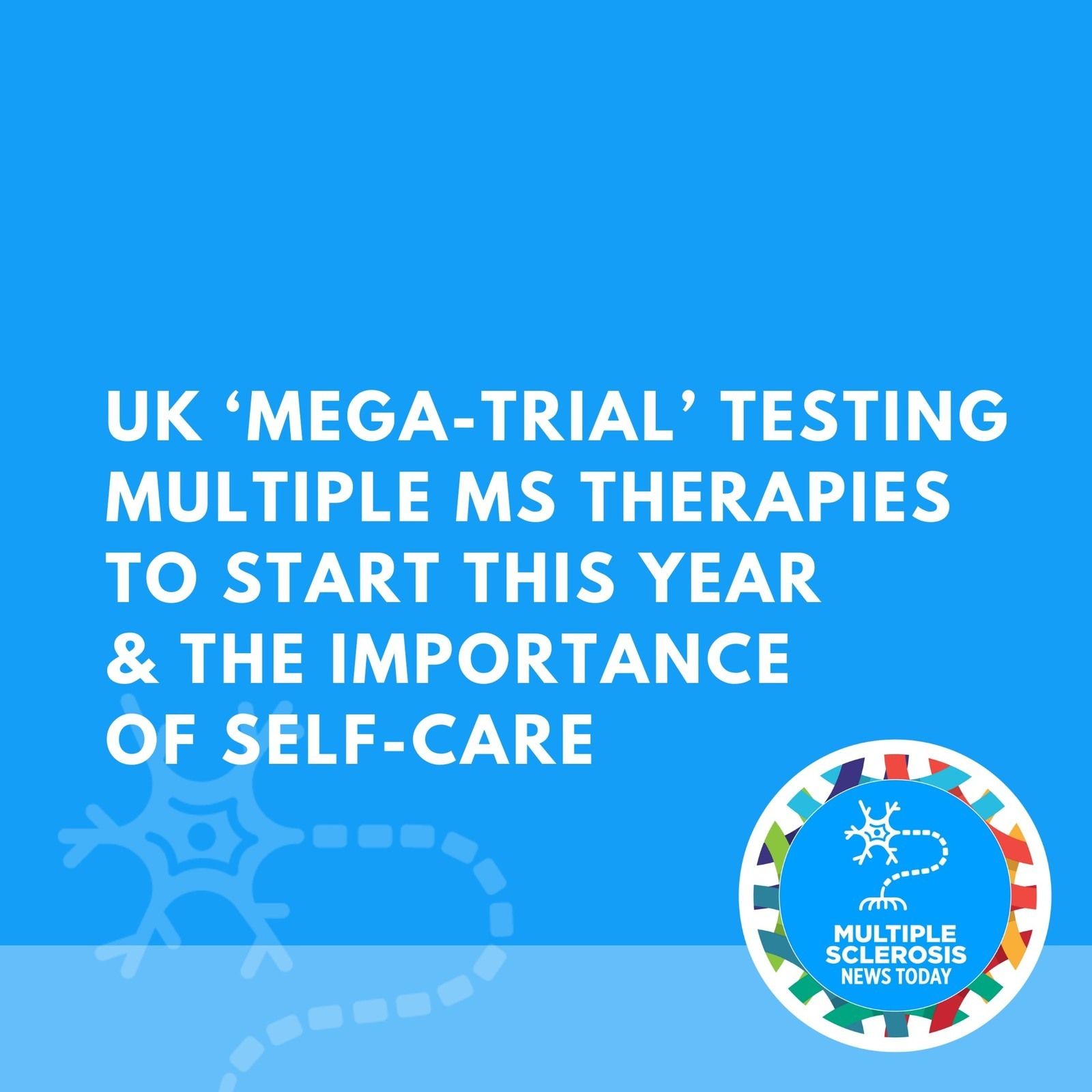 UK ‘Mega-trial’ Testing Multiple MS Therapies to Start This Year & The Importance Of Self-Care episode artwork