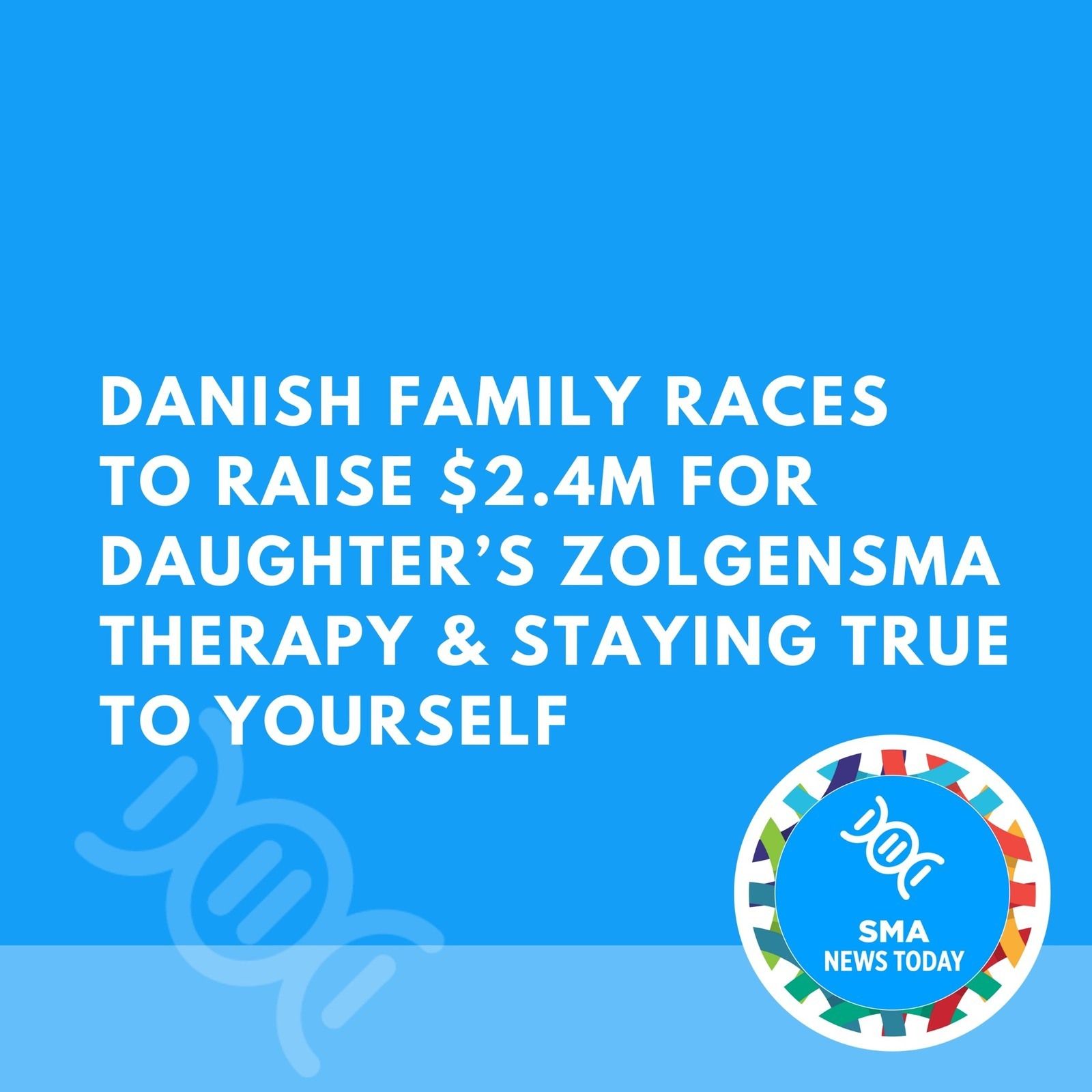 Danish Family Races to Raise $2.4M for Daughter’s Zolgensma Therapy & Staying True To Yourself episode artwork