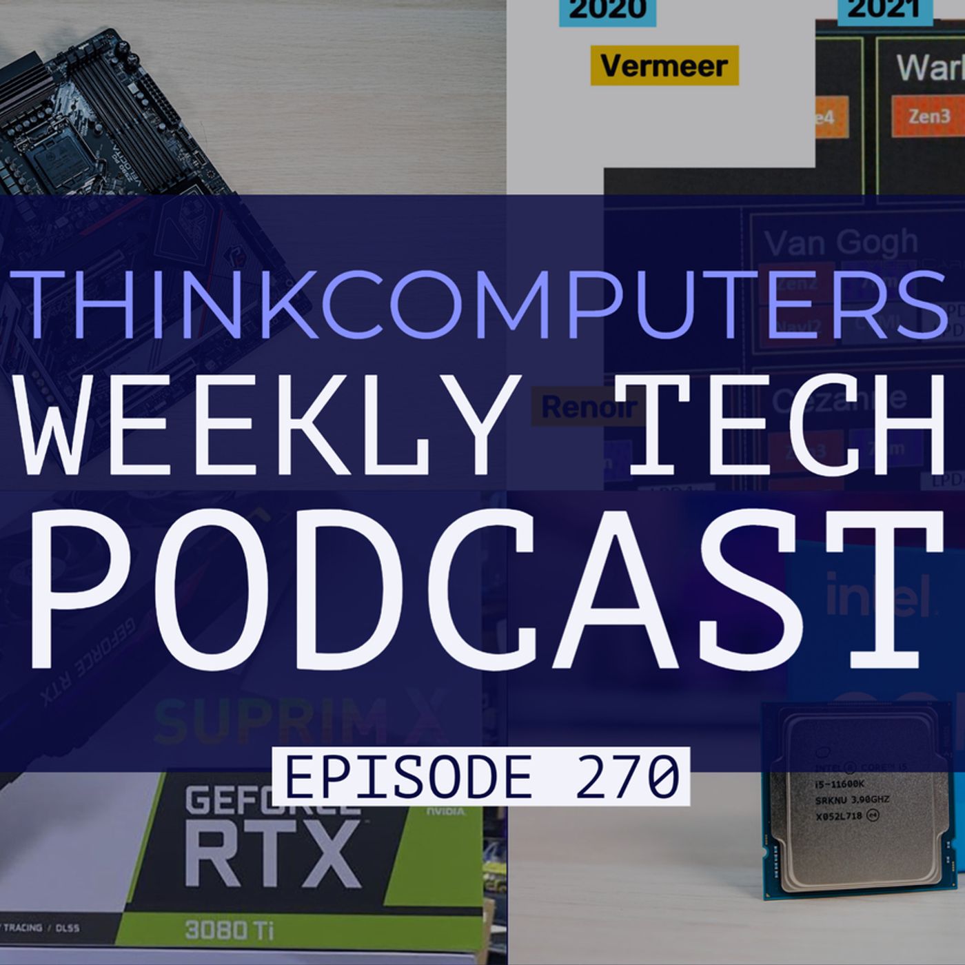 ThinkComputers Podcast #270 - i5-11600K & Z590 PG Velocita Reviews, RTX 3080 Ti, AMD Zen4 & More!