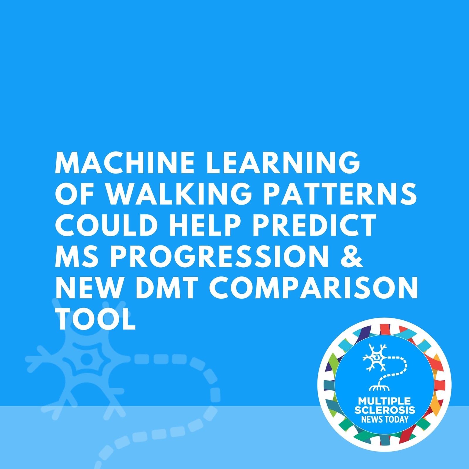 Machine Learning of Walking Patterns Could Help Predict MS Progression & New DMT Comparison Tool