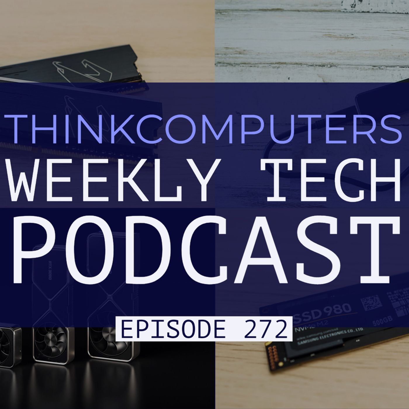 ThinkComputers Podcast #272 - LHR Cards Official, Fastest DDR4 We've Tested, Samsung SSD 980 & More!