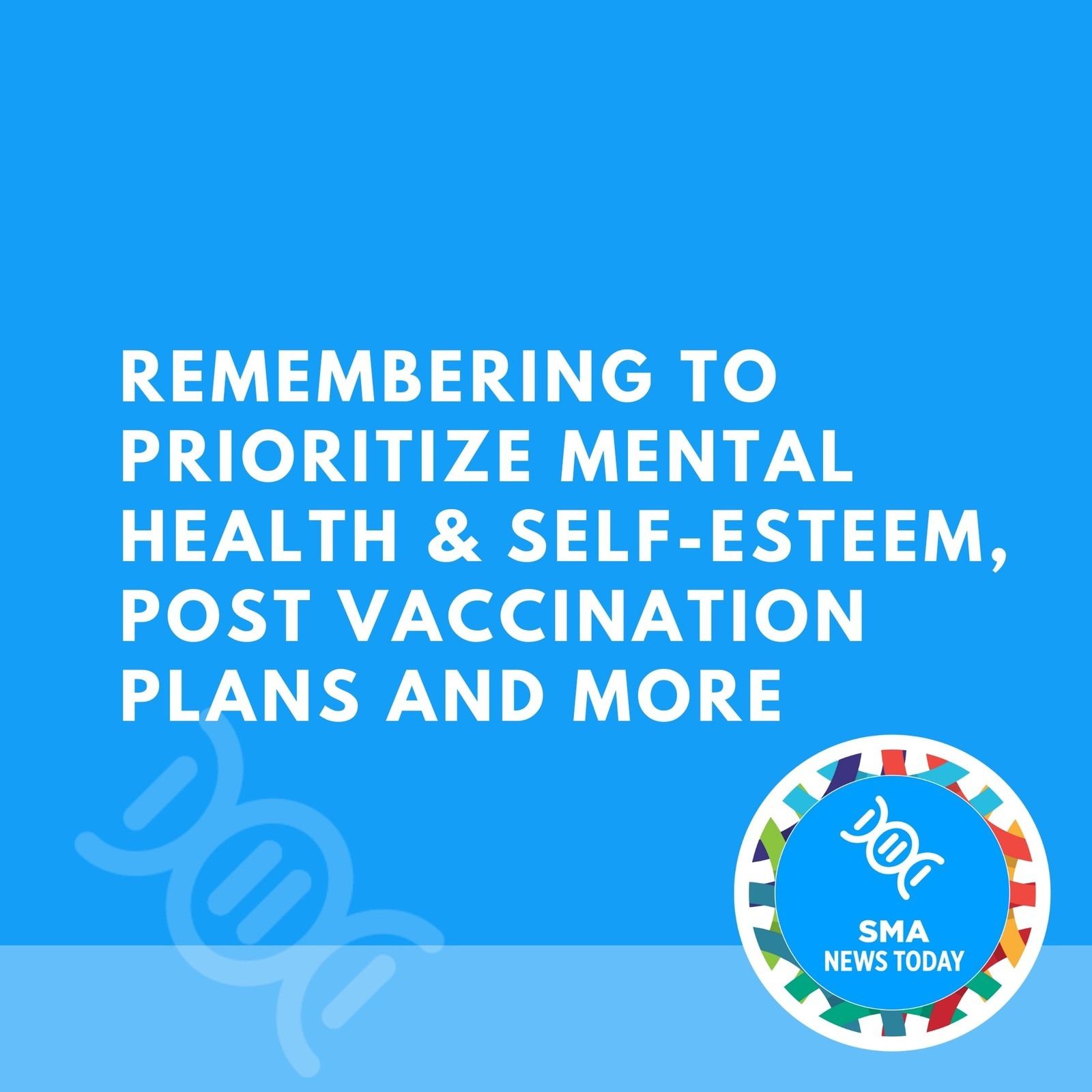 Remembering to Prioritize Mental Health & Self-Esteem, Post Vaccination Plans and More episode artwork