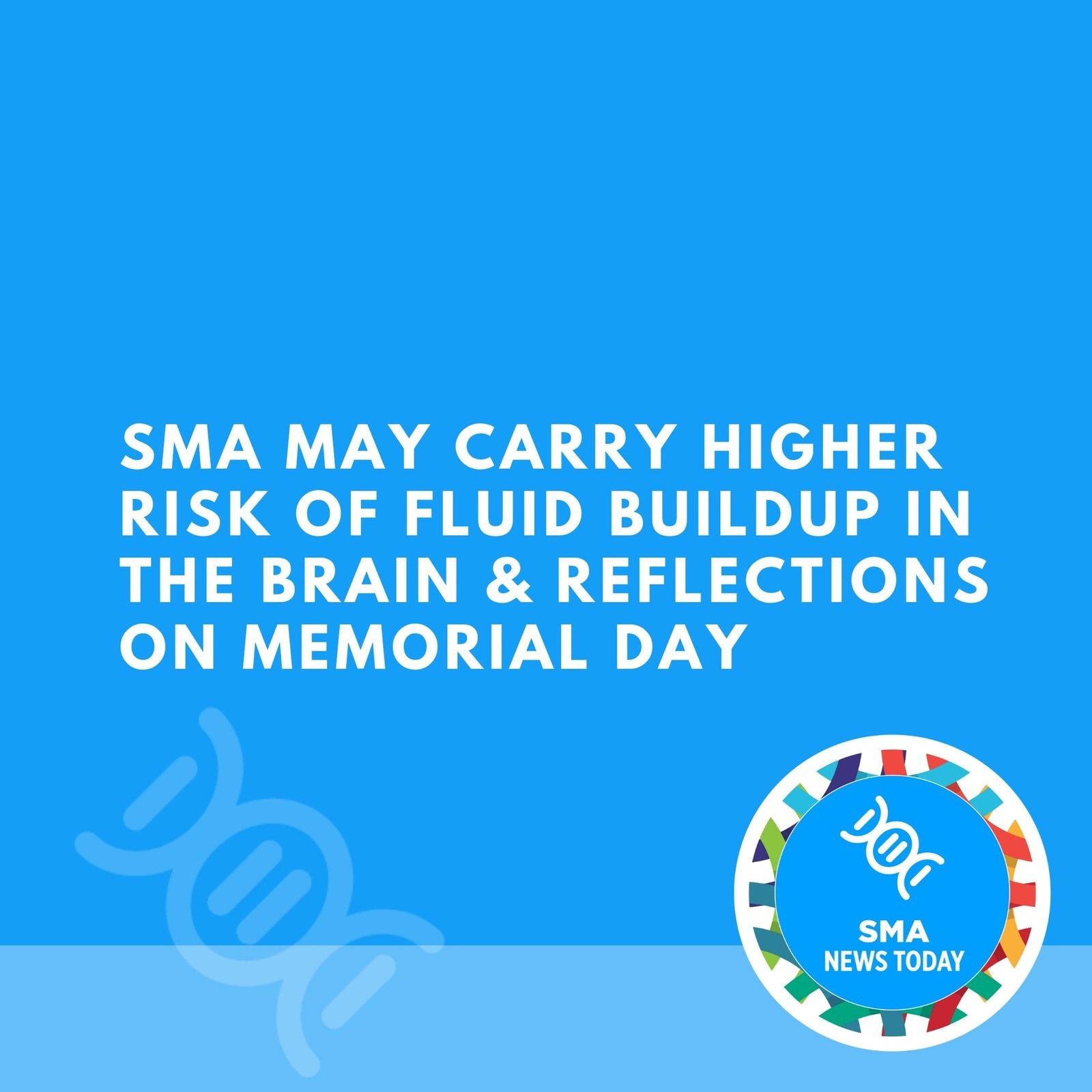 SMA May Carry Higher Risk of Fluid Buildup in The Brain & Reflections on Memorial Day episode artwork